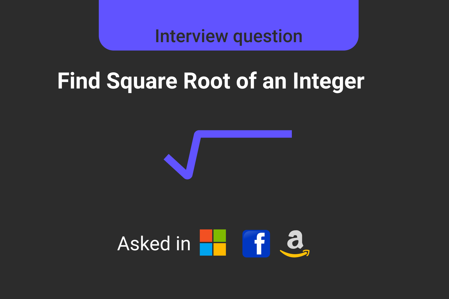 Find the Square Root of a given Integer-Interview Problem