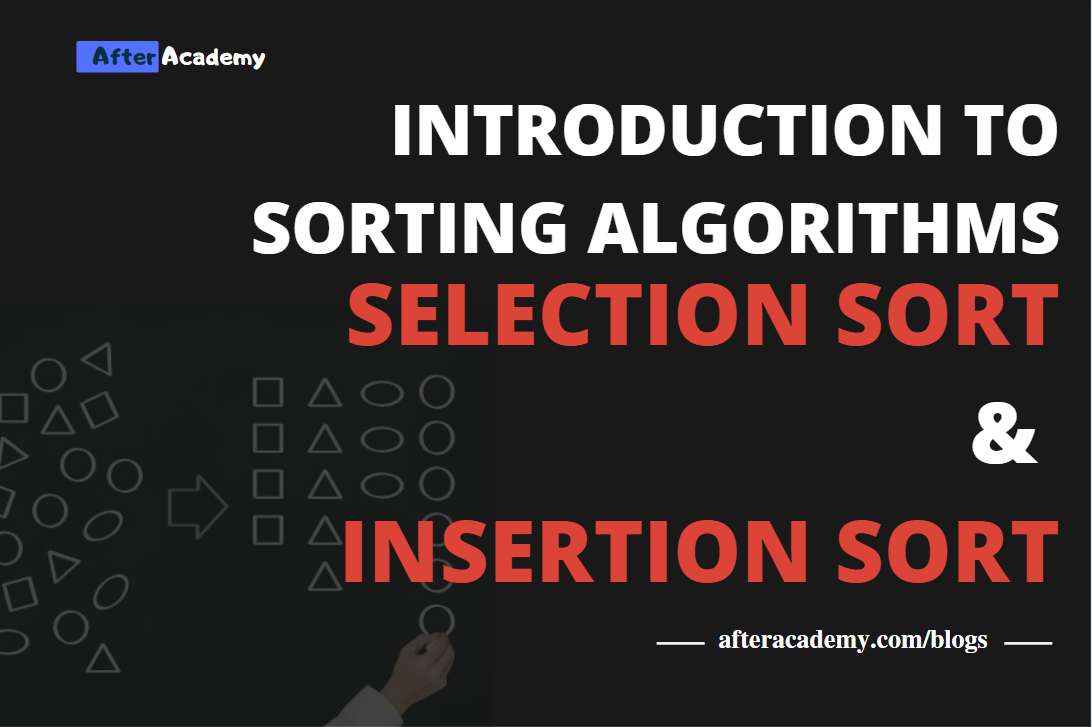 Introduction To Sorting Algorithms - Selection and Insertion sort