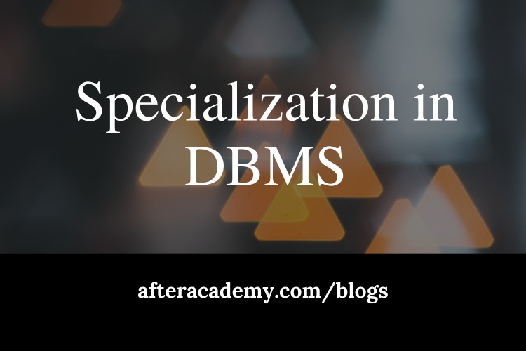 What is Specialization in DBMS?