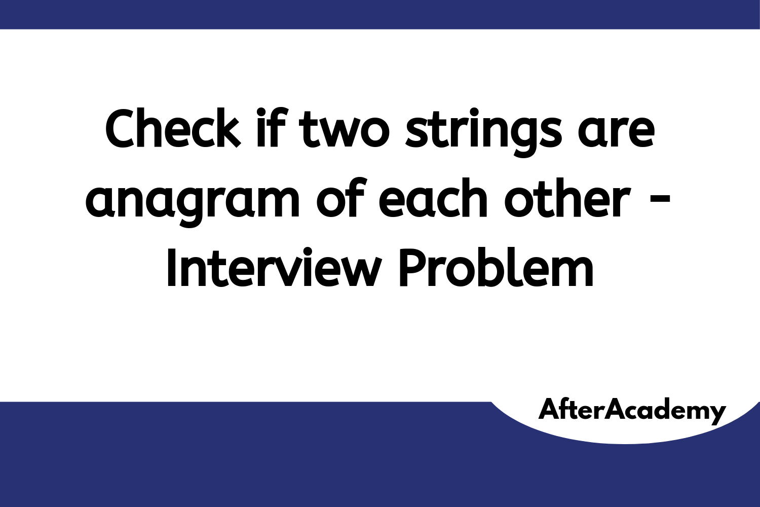 Check if two strings are anagrams of each other - Interview Problem