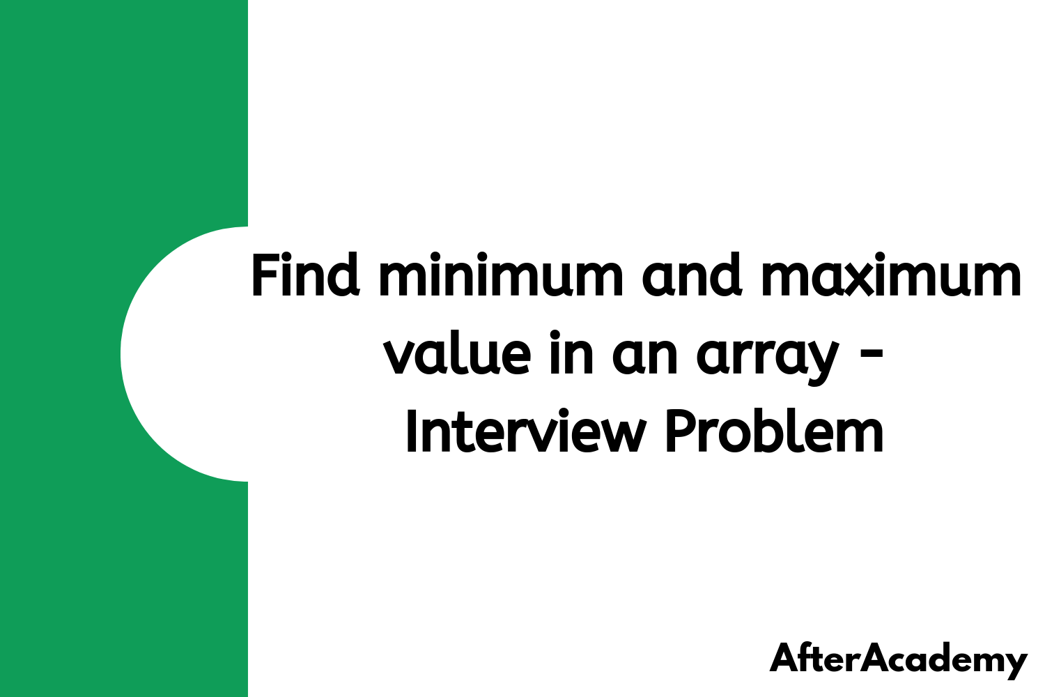 Find minimum and maximum value in an array - Interview Problem