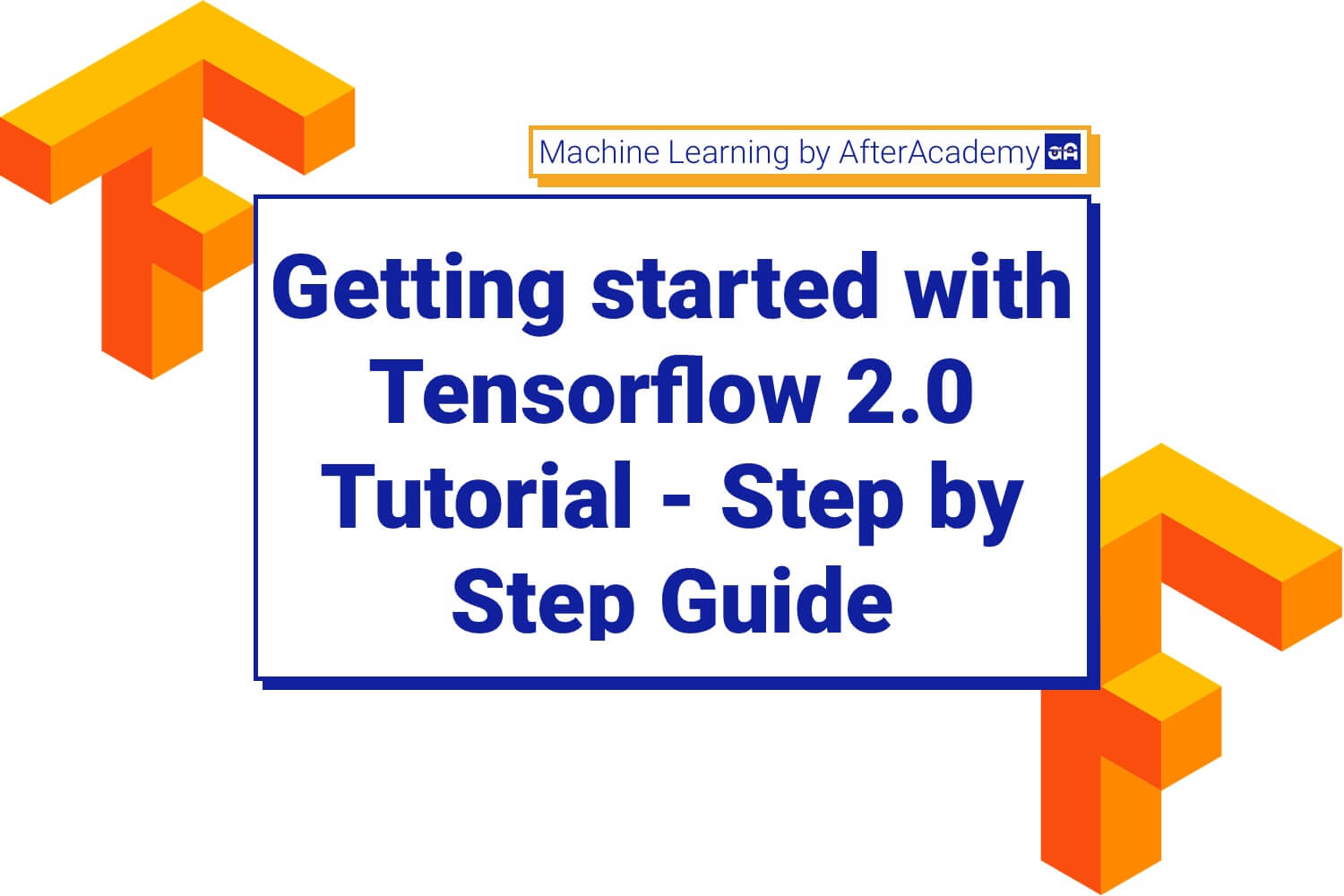 Getting started with Tensorflow 2.0 Tutorial - Step by step Guide