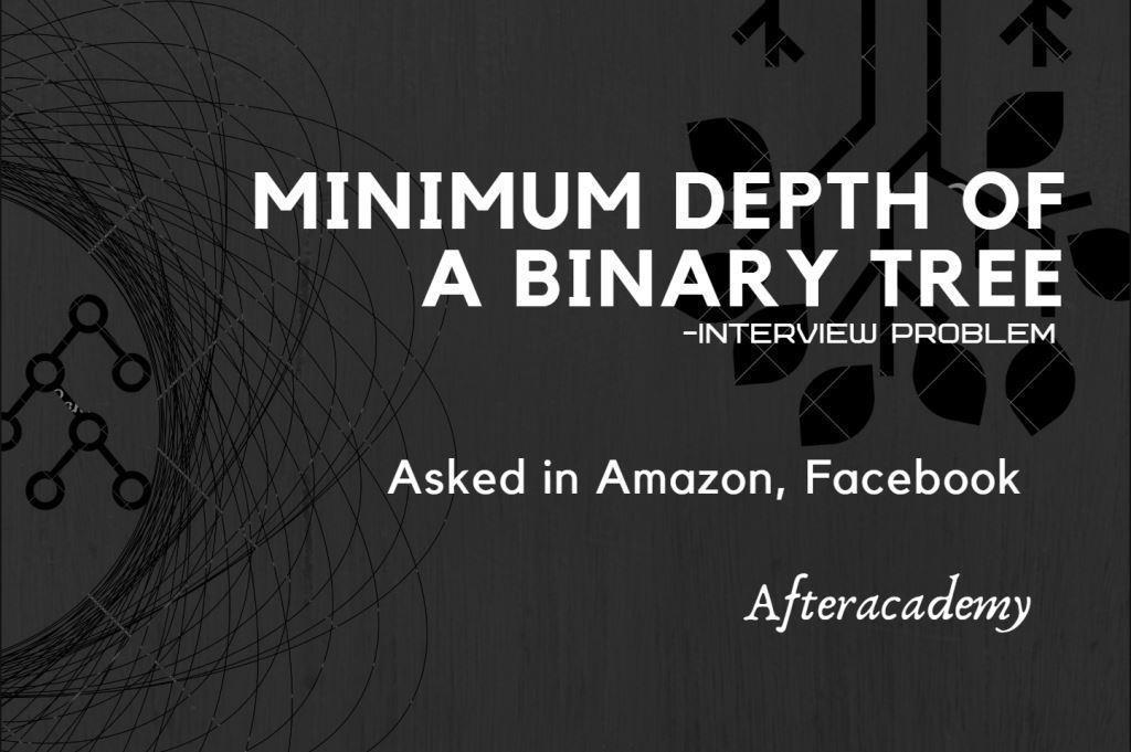 Minimum Depth of Binary Tree - Interview Problem