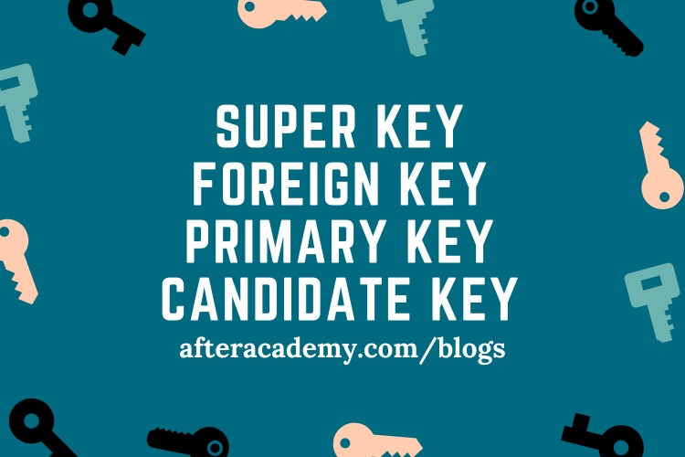 What are Super key, Primary key, Candidate key, and Foreign keys?