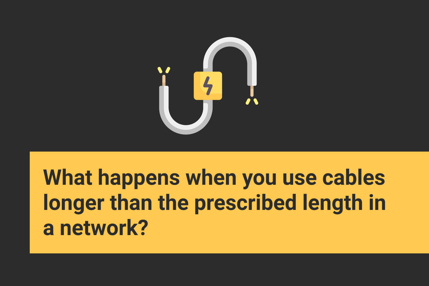 What happens when you use cables longer than the prescribed length in a network?