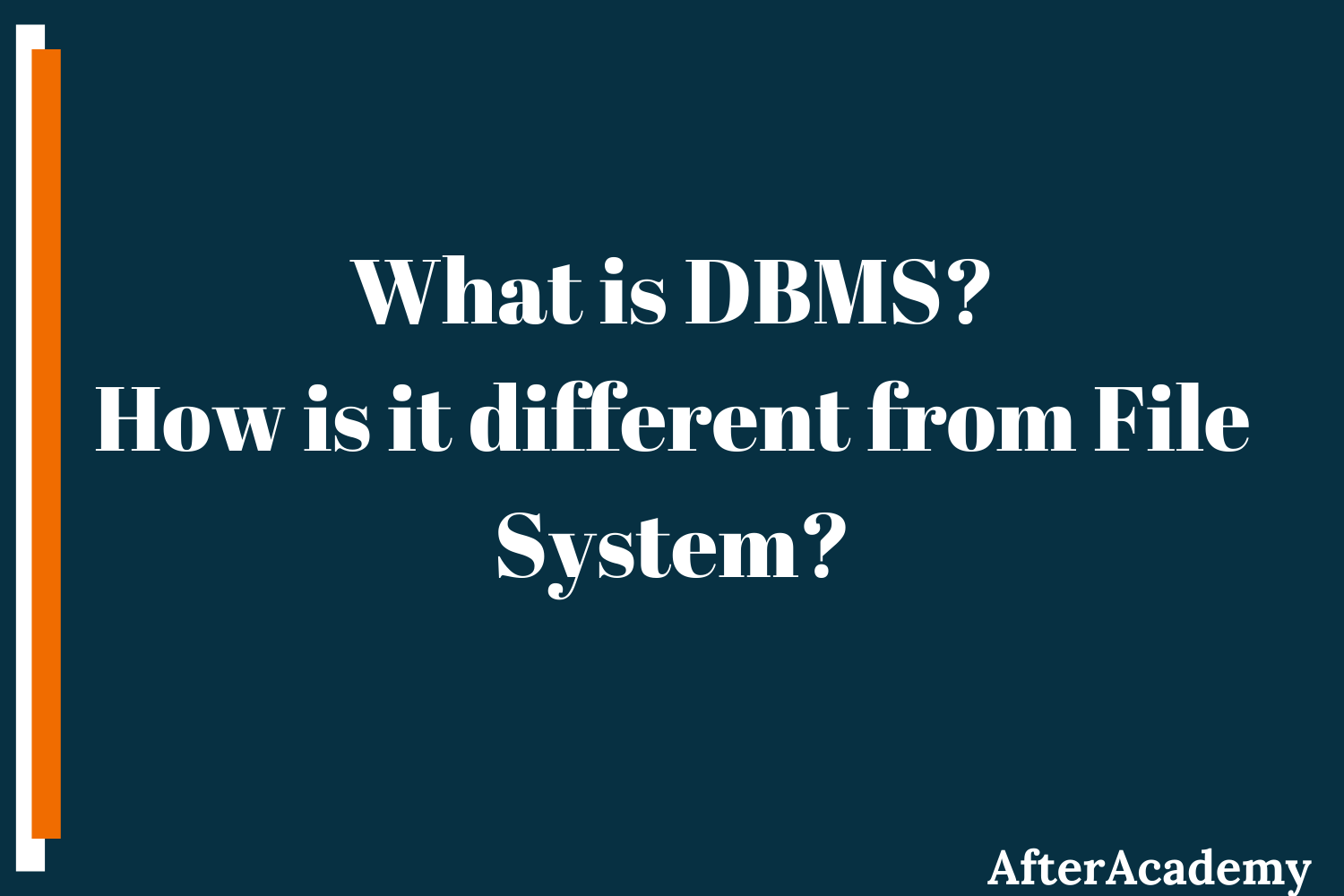 What is a Database Management System and how is it different from a File System?