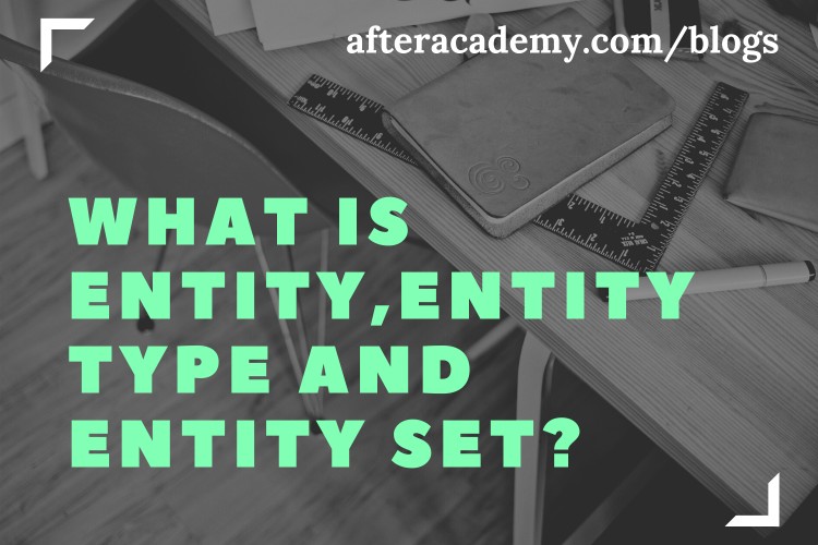 What is an Entity, Entity Type and Entity Set?