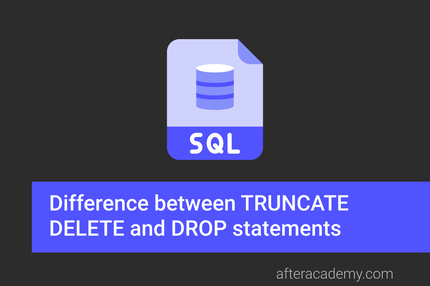 What is the difference between TRUNCATE, DELETE and DROP statements?
